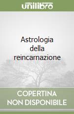 Astrologia della reincarnazione libro