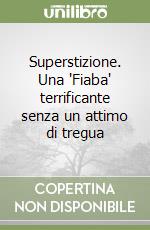 Superstizione. Una 'Fiaba' terrificante senza un attimo di tregua