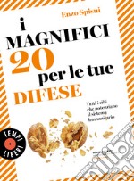 I magnifici 20 per le tue difese. Tutti i cibi che potenziano il sistema immunitario libro