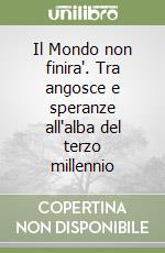 Il Mondo non finira'. Tra angosce e speranze all'alba del terzo millennio libro