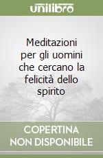 Meditazioni per gli uomini che cercano la felicità dello spirito