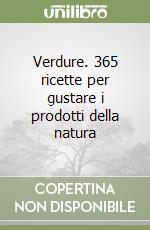 Verdure. 365 ricette per gustare i prodotti della natura libro