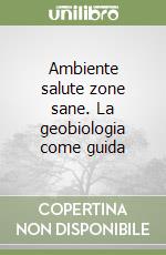 Ambiente salute zone sane. La geobiologia come guida libro