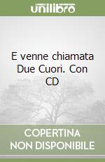 E venne chiamata Due Cuori. Con CD