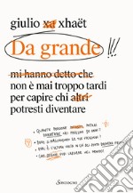 Da grande. Non è mai troppo tardi per capire chi potresti diventare libro