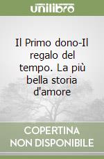 Il Primo dono-Il regalo del tempo. La più bella storia d'amore libro