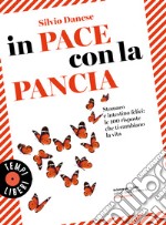 In pace con la pancia. Stomaco e intestino felici: le 100 risposte che ti cambiano la vita libro