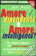 Amore dipendente o amore intelligente? libro