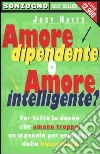 Amore dipendente o amore intelligente? libro