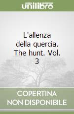 L'allenza della quercia. The hunt. Vol. 3