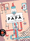 Papà. Guida alla gravidanza maschile. Dal concepimento ai primi mille pannolini libro di Papi Giacomo