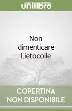 Non dimenticare Lietocolle libro