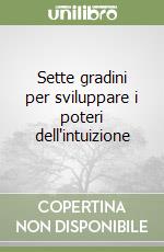 Sette gradini per sviluppare i poteri dell'intuizione libro usato