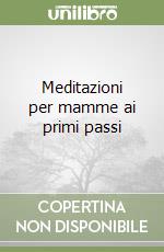 Meditazioni per mamme ai primi passi libro