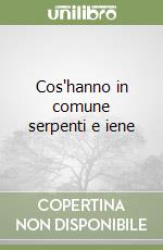 Cos'hanno in comune serpenti e iene libro