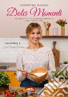 Dolci momenti. 150 ricette per rendere speciale ogni occasioni libro