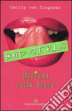 Baciami sulla bocca. Bad girls libro