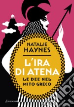 L'ira di Atena. Le dee nel mito greco libro