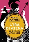 L'ira di Atena. Le dee nel mito greco libro