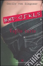 Voglio tutto. Bad girls libro