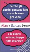 Perché gli uomini possono fare una sola cosa per volta e le donne ne fanno troppe tutte insieme? libro