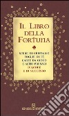 Il libro della fortuna. Sfere di cristallo, foglie di tè, carte da gioco e altri presagi d'amore e di successo libro