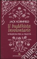 Il buddhista involontario. Istruzioni per la felicità libro