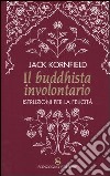 Il buddhista involontario. Istruzioni per la felicità libro