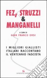 Fez, struzzi & manganelli. I migliori giallisti italiani raccontano il ventennio fascista libro