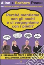 Perché mentiamo con gli occhi e ci vergognamo con i piedi? libro