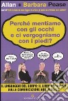 Perché mentiamo con gli occhi e ci vergognamo con i piedi? libro