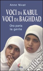 Voci da Kabul. Voci da Baghdad. Ora parla la gente libro