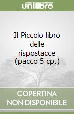 Il Piccolo libro delle rispostacce (pacco 5 cp.) libro