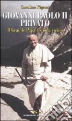 Giovanni Paolo II privato. Il Grande Papa visto da vicino libro
