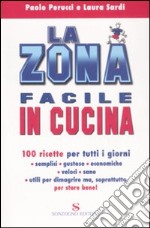 La zona facile in cucina. 100 ricette per tutti i giorni libro