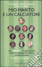 Mio marito è un calciatore. Una «squadra» di mogli racconta come ci è riuscita (a farsi sposare) e come se la passa