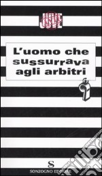 L'uomo che sussurrava agli arbitri libro