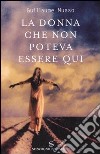 La donna che non poteva essere qui libro