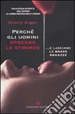 Perché gli uomini sposano le stronze... e lasciano le brave ragazze libro