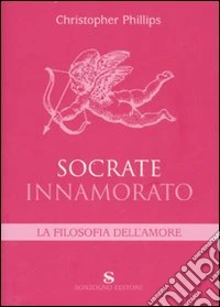 Socrate innamorato. La filosofia dell'amore libro