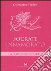 Socrate innamorato. La filosofia dell'amore libro