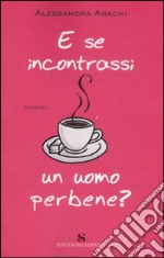 E se incontrassi un uomo perbene? libro