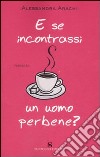 E se incontrassi un uomo perbene? libro