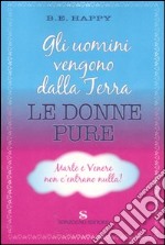 Gli uomini vengono dalla Terra. Le donne pure. Marte e Venere non c'entrano nulla libro