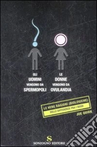 Gli uomini vengono da Spermopoli, le donne vengono da Ovulandia. Le vere ragioni (biologiche) delle differenze fra i sessi libro