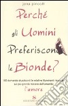 Perché gli uomini preferiscono le bionde? 100 domande stuzzicanti (e relative risposte) sul più grande mistero dell'umanità: l'amore libro