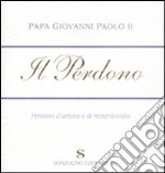 Il perdono. Pensieri d'amore e di misericordia libro