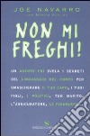 Non mi freghi! Un agente FBI svela i segreti del linguaggio del corpo per smascherare il tuo capo, i tuoi figli, i politici, l'assicuratore, tuo marito, la fidanzata libro