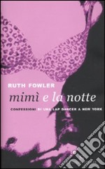 Mimì e la notte. Confessioni di una lap dancer a New York libro