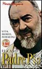 Il caso padre Pio. Vita, morte, miracoli libro usato